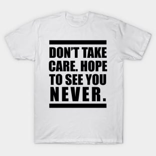 Don't Take Care / See You Never T-Shirt